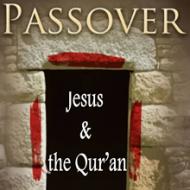 Passover, Jesus and the Qur'an